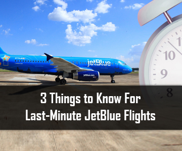 3 Things to Know For Last-Minute JetBlue Flights |Way4Fly