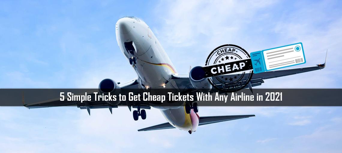 5 Simple Tricks to Get Cheap Tickets With Any Airline in 2021