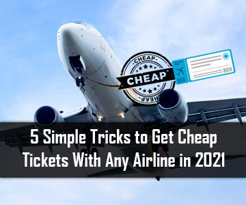 5 Simple Tricks to Get Cheap Tickets With Any Airline in 2021