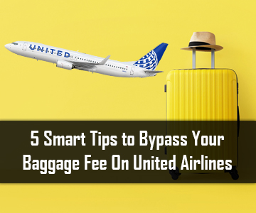 5 Smart Tips to Bypass Your Baggage Fee On United Airlines