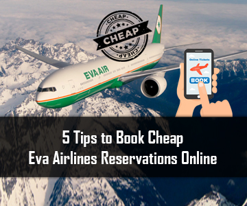 5 Tips to Book Cheap Eva Airlines Reservations Online