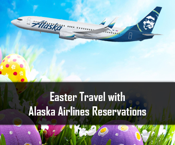 Easter Travel with Alaska Airlines Reservations