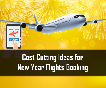 Cost Cutting Ideas for New Year Flights Booking