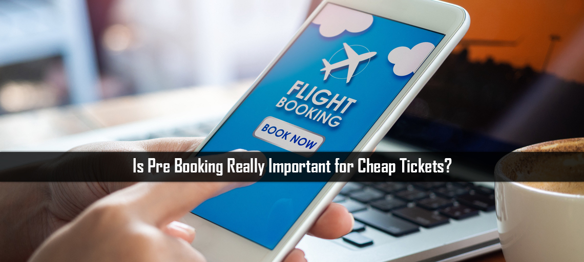 Is Pre Booking Really important for Cheap Tickets?