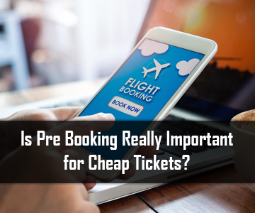 Is Pre Booking Really important for Cheap Tickets