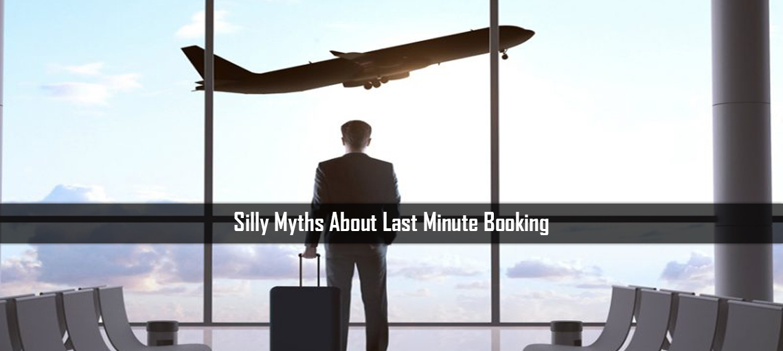 Silly Myths About Last Minute Booking