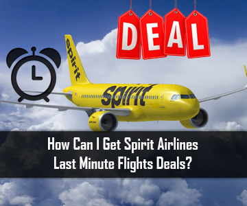 How Can I Get Spirit Airlines Last Minute Flights Deals?
