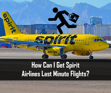 How Can I Get Spirit Airlines Last Minute Flights?