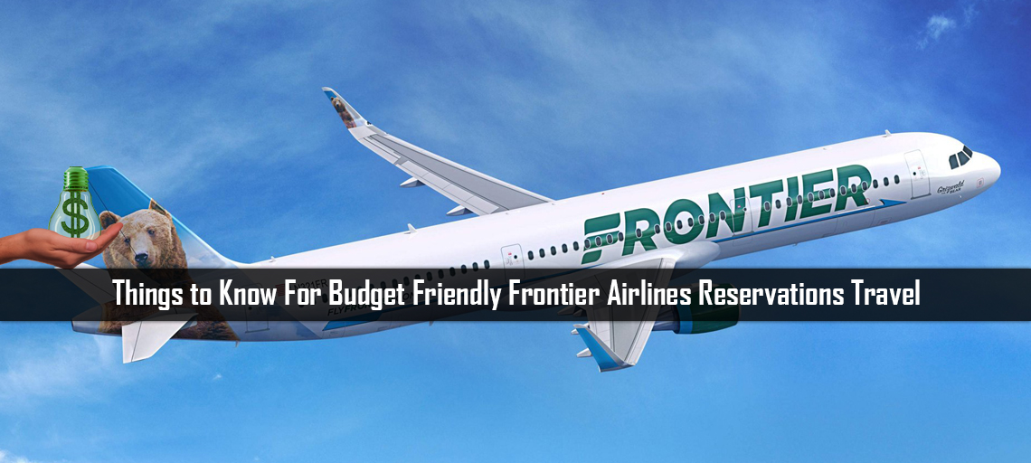 Things to Know For Budget Friendly Frontier Airlines Reservations Travel