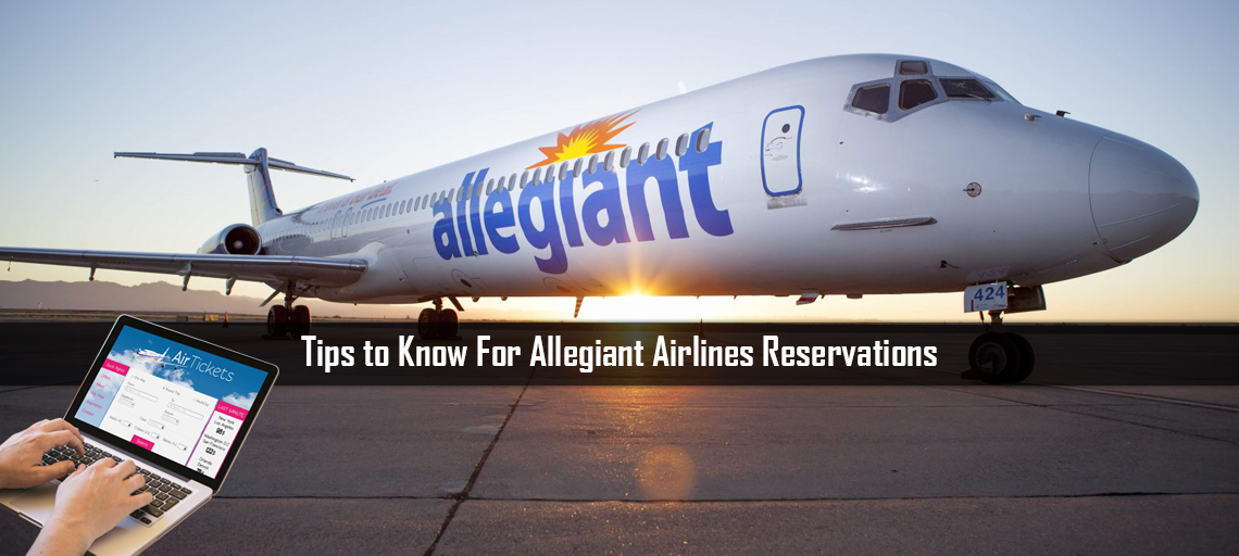 Tips to Know For Allegiant Airlines Reservations