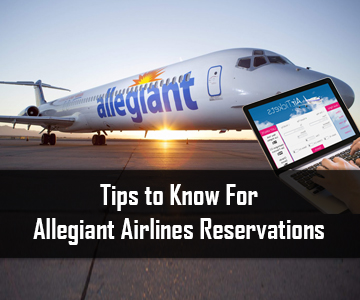 Tips to Know For Allegiant Airlines Reservations |Way4Fly