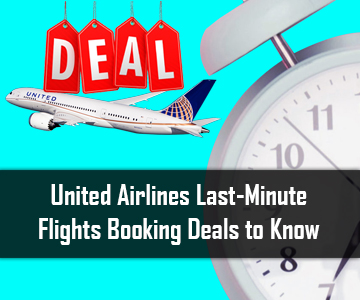 United Airlines Last-Minute Flights Booking Deals to Know