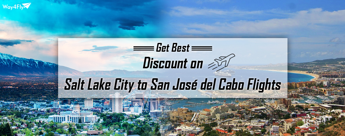 Find Cheap Flights From Salt Lake City (SLC) to San José del Cabo (SJD)